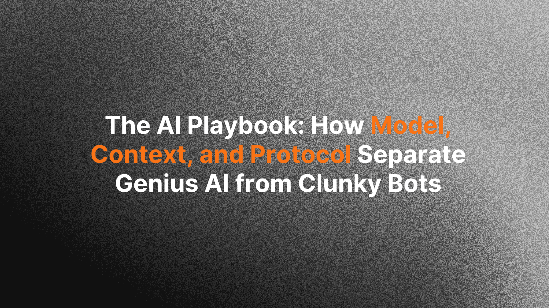 The AI Playbook: How Model, Context, and Protocol Separate Genius AI from Clunky Bots.